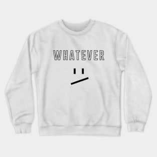 Whatever - Black Crewneck Sweatshirt